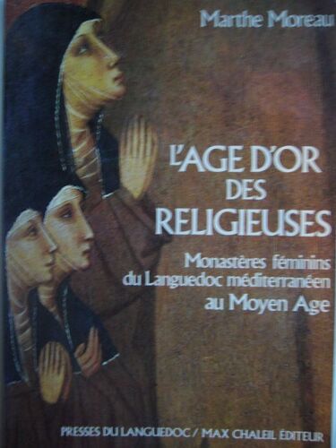 L'age D'or Des Religieuses : Monastères Féminins Du Languedoc Méditerranéen Au Moyen Age