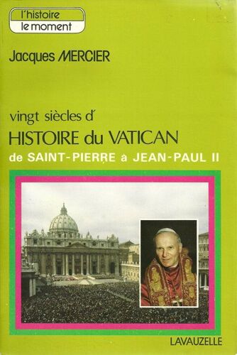 Vingt Siècles D'histoire Du Vatican De Saint-Pierre À Jean-Paul Ii