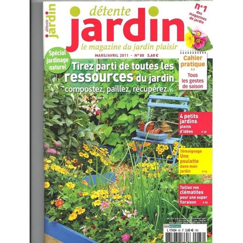 Détente Jardin Mars/Avril 2011 N° 88 : Tirez Parti De Toutes Les Ressources Du Jardin: Compostez, Paillez, Récupérez...