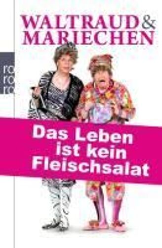 Waltraud & Mariechen. Das Leben Ist Kein Fleischsalat