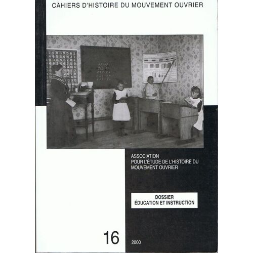 Cahier D'histoire Du Mouvement Ouvrier  N° 16 : Dossier: Education Et Instruction