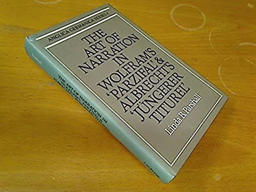 Art Of Narration In Wolfram's Parzival And Albrecht's Jungerer Titurel (Anglica Germanica Series 2)