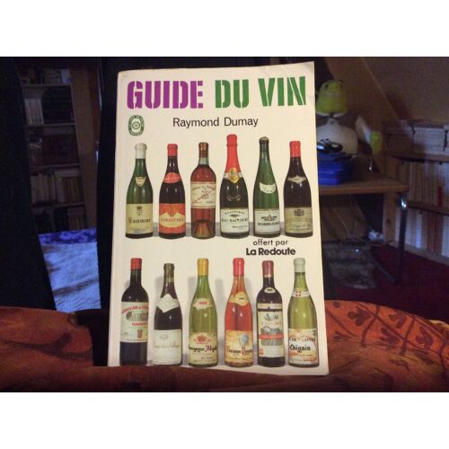 Guide Du Vin. - Le Vin Et Les Vins Les Choisir , Les Aimer,Les Conserver,Tous Les Vins DAppe D,Origine Contrôlée Région Par Région Une Liste Des Meilleurs Fournisseurs