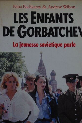 Les Enfants De Gorbatchev - La Jeunesse Soviétique Parle