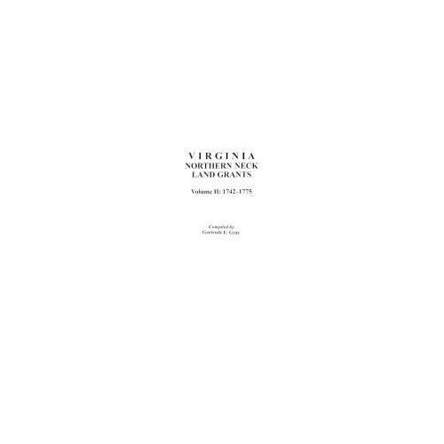 Virginia Northern Neck Land Grants, 1742-1775. [Vol. Ii]