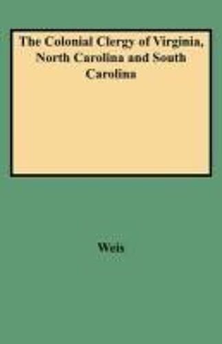 Colonial Clergy Of Virginia, North Carolina And South Carolina