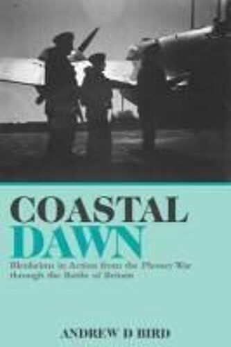 Coastal Dawn: Blenheims In Action From The Phoney War Through The Battle Of Britain