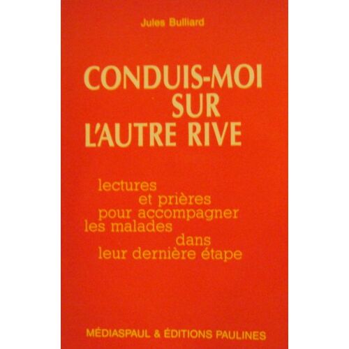 Conduis-Moi Sur L'autre Rive - Lectures Et Prières Pour Accompagner Les Malades Dans Leur Dernière Étape