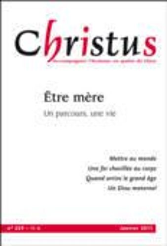 Christus N° 229, Janvier 2011 - Etre Mère - Un Parcours, Une Vie