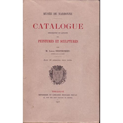 Musée De Narbonne. Catalogue Descriptif Et Annoté Des Peintures Et Sculptures, Par Louis Berthomieu. Avec 48 Planches Hors-Texte.