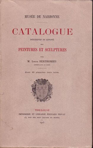 Musée De Narbonne. Catalogue Descriptif Et Annoté Des Peintures Et Sculptures, Par Louis Berthomieu. Avec 48 Planches Hors-Texte.