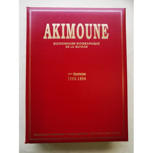 Akimoune - Dictionnaire Biographique De La Guyane. 1ere Edition 1993-1994.