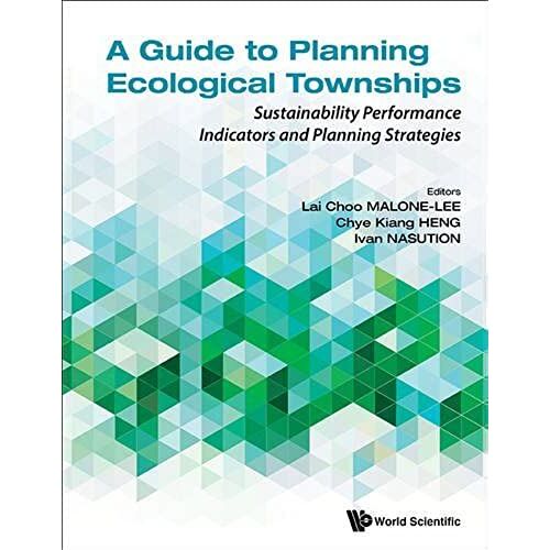 Guide To Planning Ecological Townships, A: Sustainability Performance Indicators And Planning Strategies