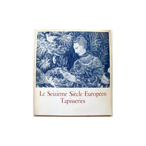 Le Seizieme Siecle Europeen Tapisseries