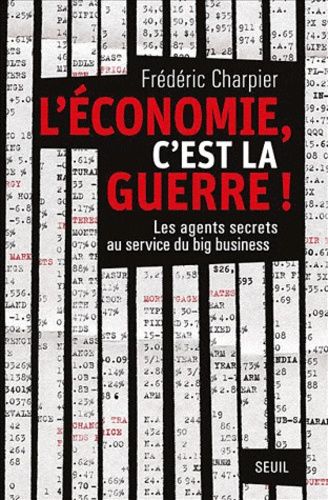 L'économie, C'est La Guerre - Les Agents Secrets Au Service Du Big Business