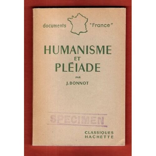 Humanisme Et Pléiade : L'histoire - La Doctrine - Les Oeuvres