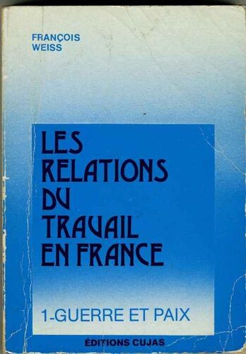 Les Relations Du Travail En France : 1 - Guerre Et Paix