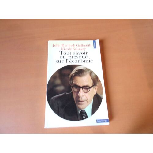 Tout Savoir Ou Presque Sur Léconomie John Kenneth Galbraith