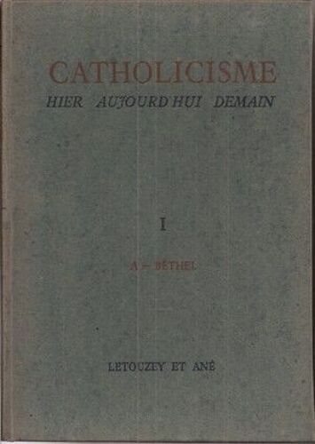 Catholicisme. Hier - Aujourd'hui - Demain - Tome 1 (A-Béthel)