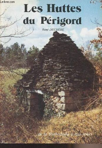 Les Huttes Du Périgord De La Préhistoire À Nos Jours