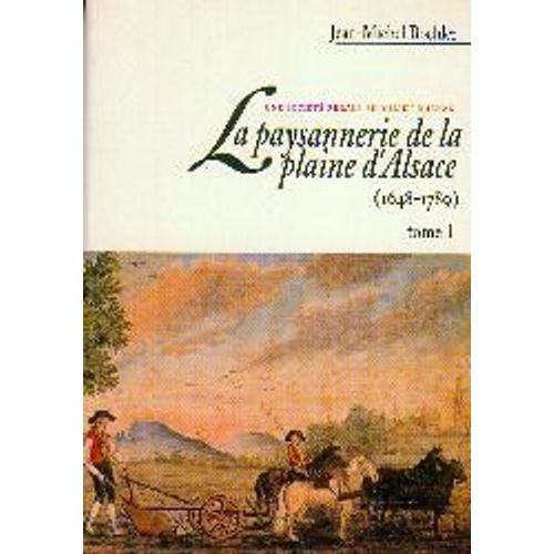 Une Société Rurale En Milieu Rhénan - La Paysannerie De La Plaine D'alsace, 1648-1789, 3 Volumes