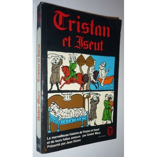 Tristan Et Iseult. La Merveilleuse Histoire De Leurs Folles Amours, Restituée En Son Ensemble Et Nouvellement Écrite Dans L'esprit Des Grands Conteurs D'autrefois Par André Mary. Préface De...
