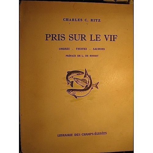 Pris Sur Le Vif. Ombres, Truites, Saumons. Préface De L. De Boisset.