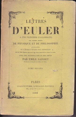 Lettres D'euler À Une Princesse D'allemagne Sur Divers Sujets De Physique Et De Philosophie. Accompagnées De L'éloge D'euler Par Condorcet. Avec Une Introduction Et Des Notes Par Emile Saisset.