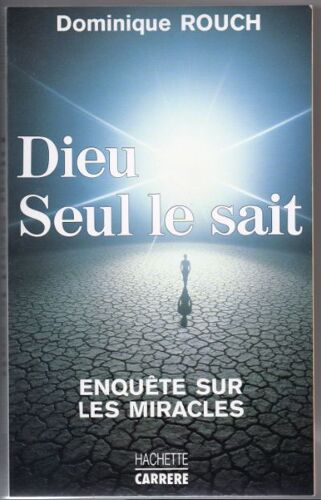 Dieu Seul Le Sait.Enquete Sur Les Miracles