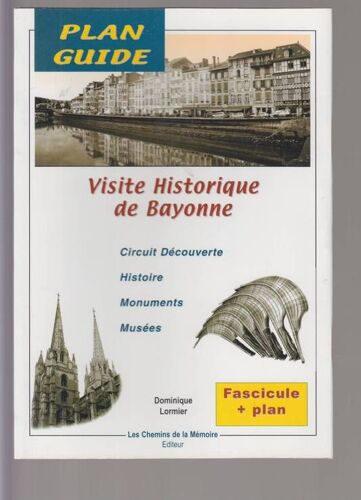 Plan Guide De Bayonne  N° 1 : Visite Historique De Bayonne. Circuit Découverte, Monuments, Musées.