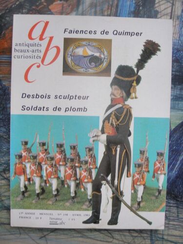 Antiquités Beaux Arts Curiosités Avril 1981 N° 198 : Desbois Sculpteur Soldats De Plom - Faïences De Quimper