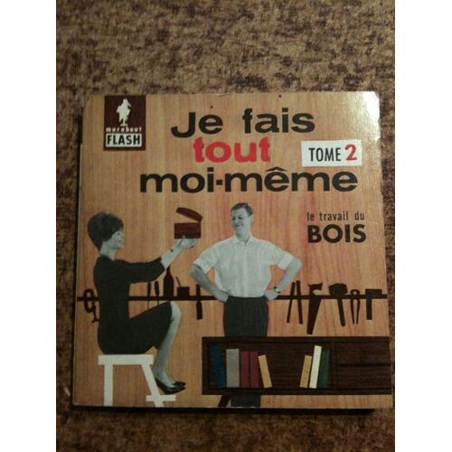 Je Fais Tout Moi-Même - Le Travail Du Bois N°72
