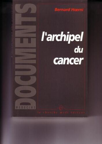 L'archipel Du Cancer - Réflexions Sur La Maladie, La Mort Et La Vie À Partir Du Pavillon Des Cancéreux D'alexandre Soljenitsyne Et De Quelques Autres Témoignages