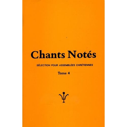 Chants Notés : Sélection Pour Assemblées Chrétiennes -  Tome 4