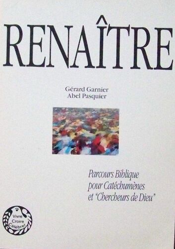 Renaître - Parcours Biblique Pour Catéchumènes Et Chercheurs De Dieu En Monde Populaire