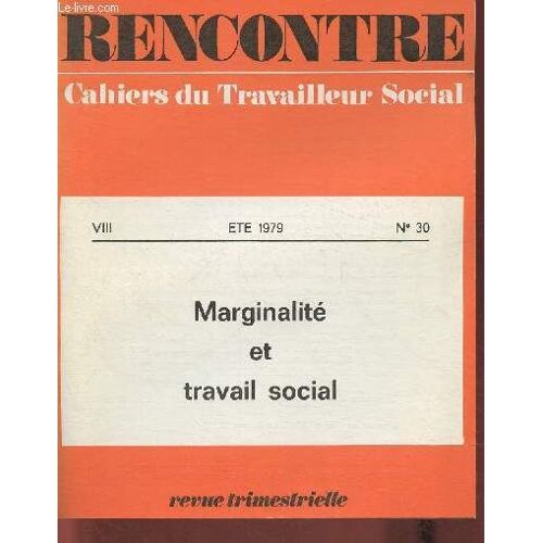Rencontre- Cahiers Du Travailleur Social- Viii Été 1979 N°30- Marginalité Et Travail Social- Sommaire: Jeunesses Marginales Par Jacques Selosse- Une Marginalité Reconnue Par Geneviève Rousseau-(...)