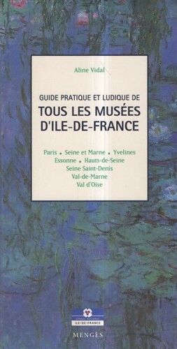 Guide Pratique Et Ludique De Tous Les Musées D'île-De-France