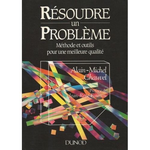 Résoudre Un Problème - Méthode Et Outils Pour Une Meilleure Qualité
