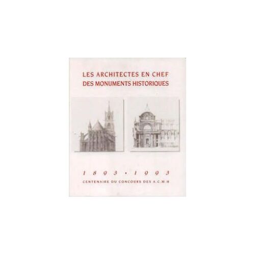 Les Architectes En Chef Des Monuments Historiques - 1893-1993