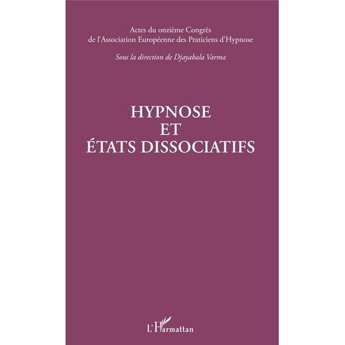 Hypnose Et États Dissociatifs - Actes Du Onzième Congrès De L'association Européenne Des Praticiens D'hypnose