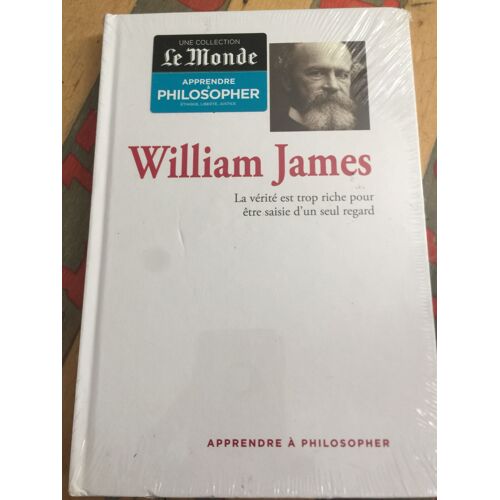 William James La Vérité Est Trop Riche Pour Être Saisie D'un Seul Regard