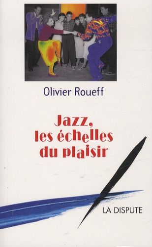 Jazz Les Échelles Du Plaisir - Intermédiaires Et Culture Lettrée En France Au Xxe Siècle