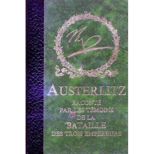 Austerlitz, La Campagne De France, Et Les Mémoires De Constant Sur La Vie Privée De Napoléon