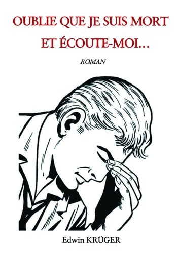 Oublie Que Je Suis Mort Et Écoute-Moi