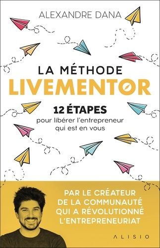 La Méthode Livementor - 12 Étapes Pour Libérer L'entrepreneur Qui Est En Vous