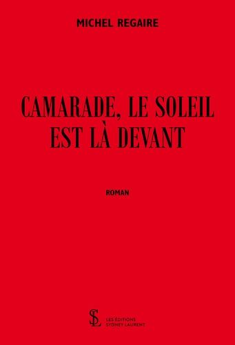 Camarade, Le Soleil Est Là Devant