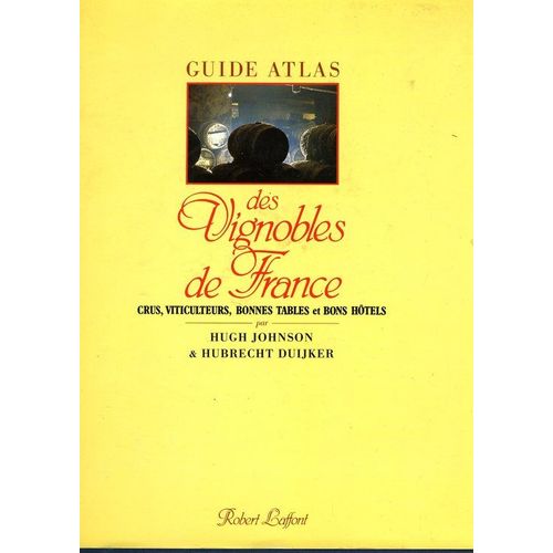 Guide Atlas Des Vignobles De France. Crus Viticulteurs Bonnes Tables Et Bons Hôtels