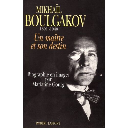 Mikhaïl Boulgakov (1891-1940) - Un Maître Et Son Destin