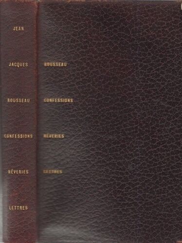 Ecrits Autobiographiques, Confessions - Choix De Lettres - Histoire Du Précédent Écrit Et Rêveries Du Promeneur Solitaire