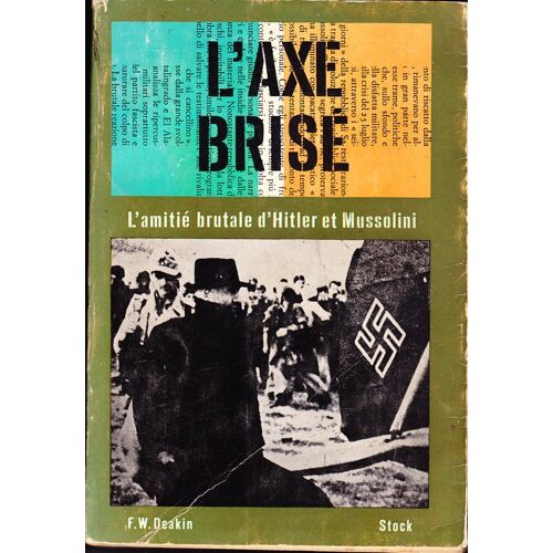 Axe (L') Brisé - L'amitié Brutale D'hitler Et De Mussolini